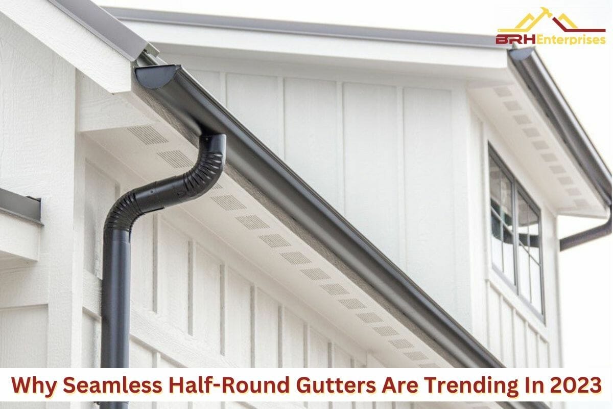 Why Seamless Half-Round Gutters Are Trending In 2023