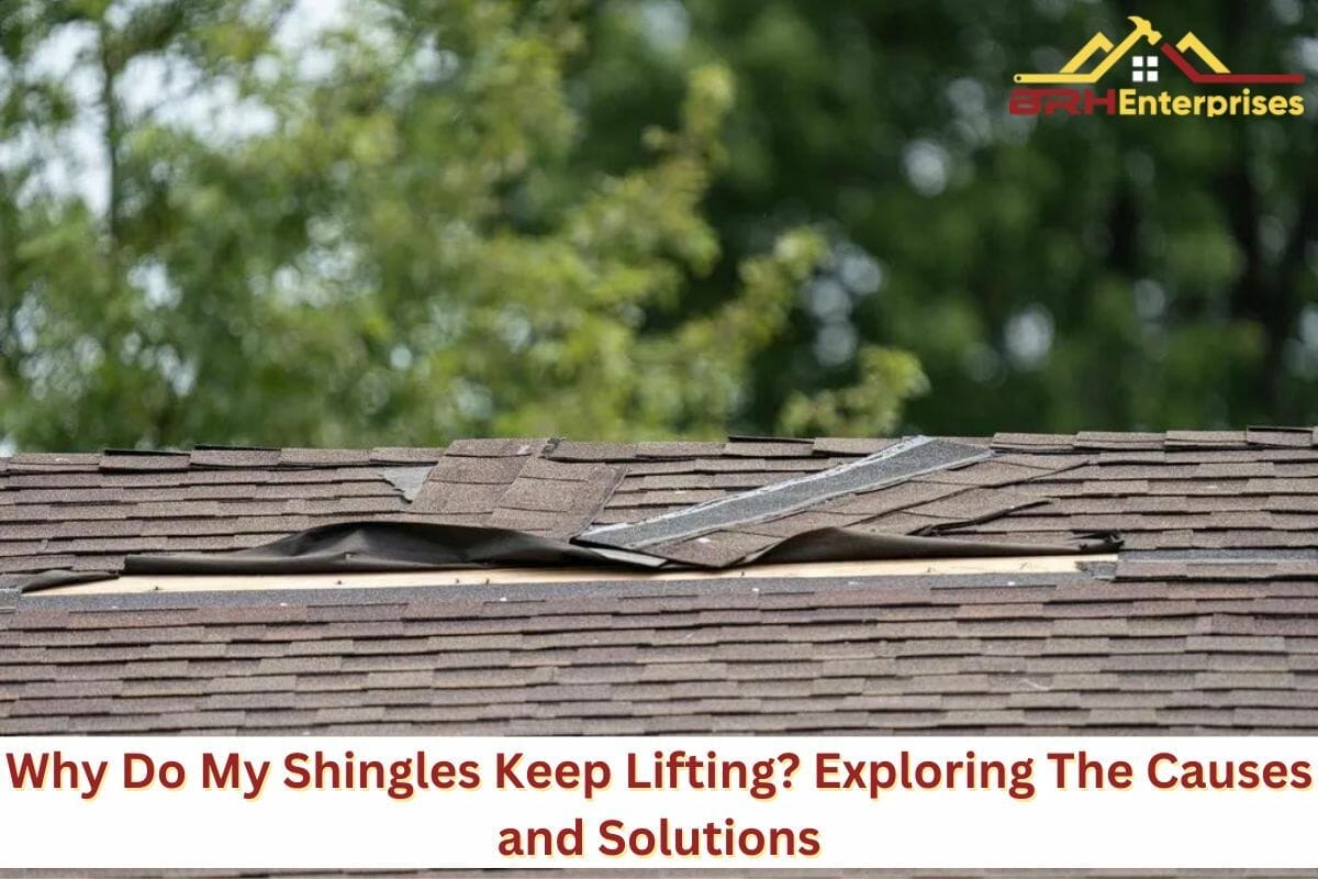 Why Do My Shingles Keep Lifting? Exploring The Causes and Solutions